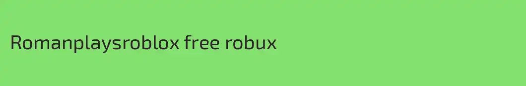 Romanplaysroblox free robux